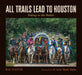 All Trails Lead to Houston: Riding to the Rodeo by Ray Viator, M. Leroy Shafe Shafer