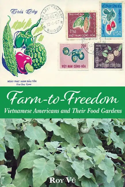 Farm-To-Freedom: Vietnamese Americans and Their Food Gardens by Roy Vu