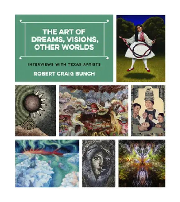 The Art of Dreams, Visions, Other Worlds: Interviews with Texas Artists by Robert Craig Bunch