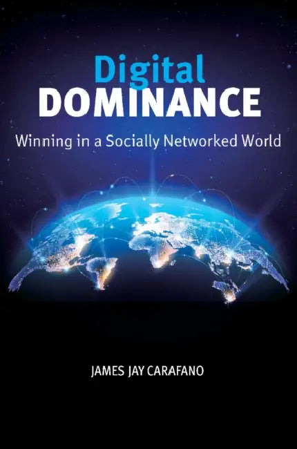 Digital Dominance: Winning in a Socially Networked World by James Jay Carafano