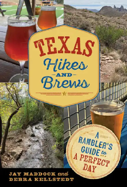 Texas Hikes and Brews: A Rambler's Guide to a Perfect Day by Maddock, Jay E.