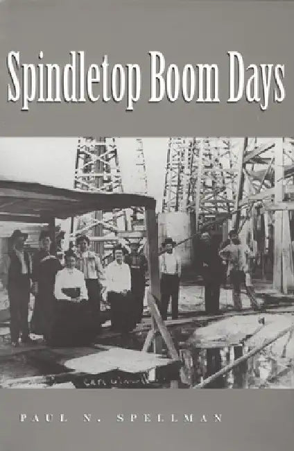 Spindletop Boom Days: Volume 9 by Spellman, Paul N.
