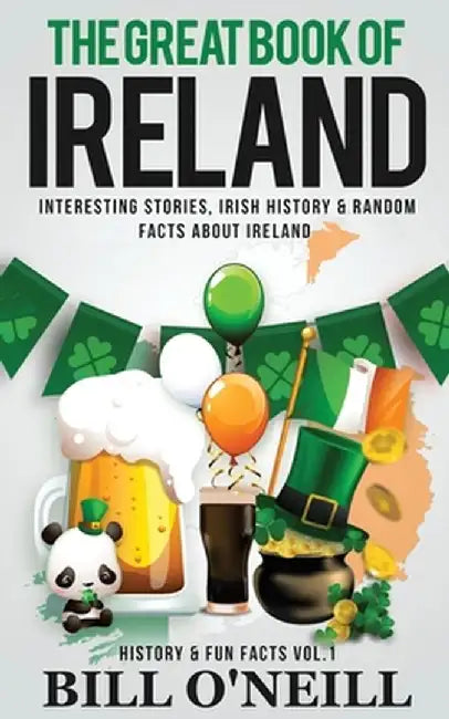 The Great Book of Ireland: Interesting Stories, Irish History & Random Facts About Ireland by Bill O'Neill