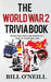 The World War 2 Trivia Book: Interesting Stories and Random Facts from the Second World War by Bill O'Neill