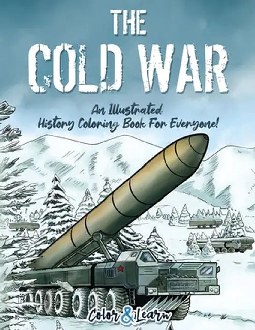 The Cold War (Color and Learn): An Illustrated History Coloring Book For Everyone! by Color & Learn