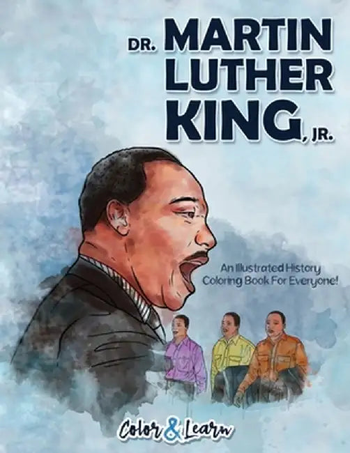 Dr. Martin Luther King, Jr. (Color and Learn): An Illustrated History Coloring Book For Everyone! by Color & Learn