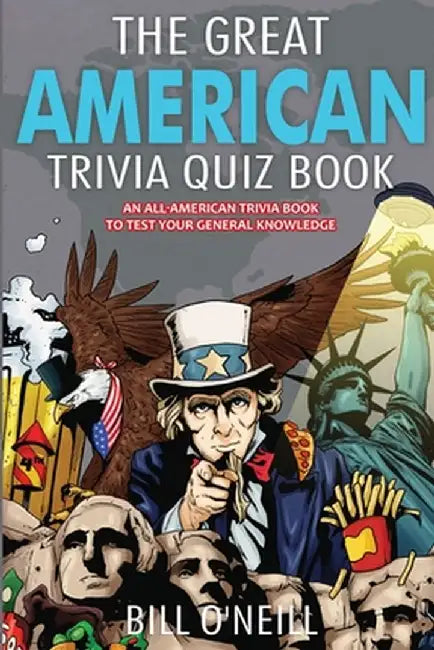 The Great American Trivia Quiz Book: An All-American Trivia Book to Test Your General Knowledge! by Bill O'Neill