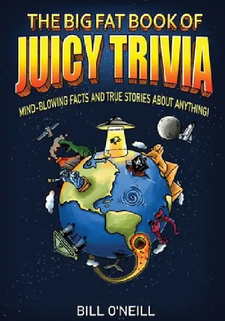 The Big Fat Book of Juicy Trivia: Mind-blowing Facts And True Stories About Anything! by Bill O'Neill
