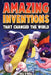 Amazing Inventions That Changed The World: The True Stories About The Revolutionary And Accidental Inventions That Changed Our World by Bill O'Neill