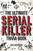 The Ultimate Serial Killer Trivia Book: A Collection Of Fascinating Facts And Disturbing Details About Infamous Serial Killers And Their Horrific Crim by Jack Rosewood