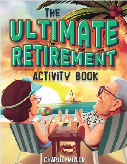 The Ultimate Retirement Activity Book: Over 100 Activities To Do Now When You're Retired (Retirement Gift) by Miller, Charlie