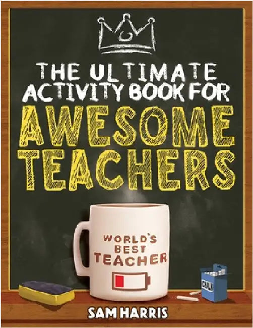 The Ultimate Activity ﻿Book for ﻿Awesome ﻿Teachers: Fun Puzzles, Crosswords, Word Searches and Hilarious Entertainment for Teache by Harris, Sam