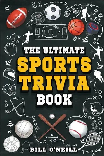 The Ultimate Sports Trivia Book: A Collection of Fascinating Stories, Amazing Trivia Quizzes and Fun Facts for Sports Lovers! by O'Neill, Bill