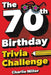 The 70th Birthday Trivia Challenge: Take A Walk Down Memory Lane With Fun Brain-Teasers And Quizzes For Seventy-Year-Olds (70th Birthday Gift) by Charlie Miller
