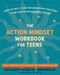 The Action Mindset Workbook for Teens: Simple CBT Skills to Help You Conquer Fear and Self-Doubt and Take Steps Toward What Really Matters by Mary Karapetian Alvord