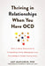 Thriving in Relationships When You Have Ocd: How to Keep Obsessions and Compulsions from Sabotaging Love, Friendship, and Family Connections by Amy Mariaskin