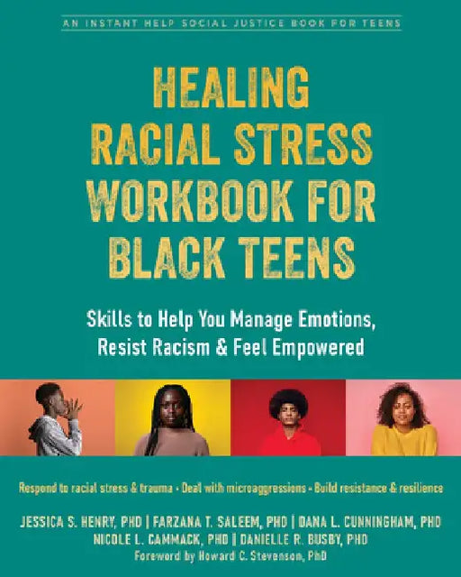 Healing Racial Stress Workbook for Black Teens: Skills to Help You Manage Emotions, Resist Racism, and Feel Empowered by Jessica S. Henry