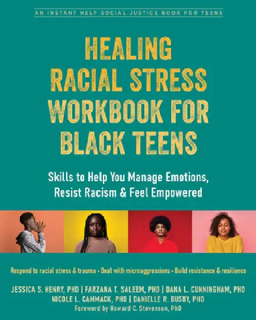 Healing Racial Stress Workbook for Black Teens: Skills to Help You Manage Emotions, Resist Racism, and Feel Empowered by Jessica S. Henry