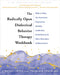 The Radically Open Dialectical Behavior Therapy Workbook: Skills to Overcome the Paradox of Perfectionism, Anxiety, Depression, and Other Disorders of by Lynch, Thomas R.