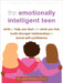 The Emotionally Intelligent Teen: Skills to Help You Deal with What You Feel, Build Stronger Relationships, and Boost Self-Confidence by Melanie McNally