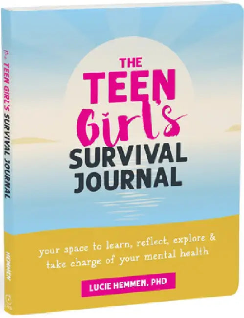 The Teen Girl's Survival Journal: Your Space to Learn, Reflect, Explore, and Take Charge of Your Mental Health by Lucie Hemmen