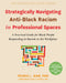 Strategically Navigating Anti-Black Racism in Professional Spaces: A Practical Guide for Black People Responding to Racism in the Workplace by Pearis L. Jean