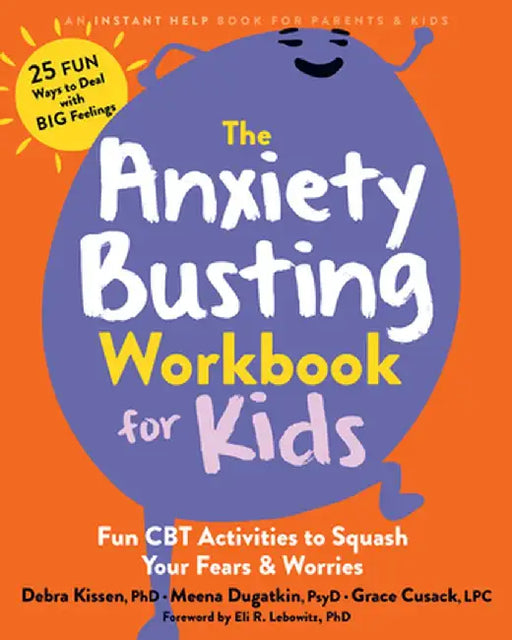 The Anxiety Busting Workbook for Kids: Fun CBT Activities to Squash Your Fears and Worries by Debra Kissen