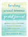 Healing Sexual Trauma Guided Journal: Writing and Somatic Practices to Help You Process, Heal, and Feel Safe by Erika Shershun