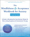 The Mindfulness and Acceptance Workbook for Anxiety: A Guide to Breaking Free from Anxiety, Phobias, and Worry Using Acceptance and Commitment Therapy by Georg H. Eifert