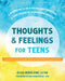 Thoughts and Feelings for Teens: A Workbook to Help You Balance Emotions and Take Charge of Your Mental Health by Elisa Nebolsine