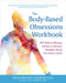 The Body-Based Obsessions Workbook: CBT Skills to Manage Anxiety and Intrusive Thoughts about Your Body and Brain by Schiffer, Molly Bradley