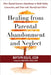 Healing from Parental Abandonment and Neglect: Move Beyond Insecure Attachment to Build Safety, Connection, and Trust with Yourself and Others by Kaytlyn Gillis