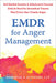 EMDR for Anger Management: Somatic and Attachment-Focused Skills to Heal the Unresolved Trauma That Drives Your Chronic Anger by Kennard, Deborah S.