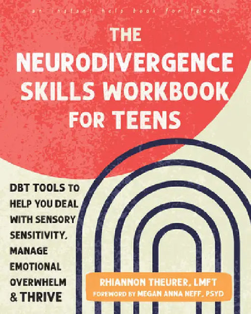 The Neurodivergence Skills Workbook for Teens: Dbt Tools to Help You Deal with Sensory Sensitivity, Manage Emotional Overwhelm, and Thrive by Theurer, Rhiannon