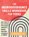 The Neurodivergence Skills Workbook for Teens: Dbt Tools to Help You Deal with Sensory Sensitivity, Manage Emotional Overwhelm, and Thrive by Theurer, Rhiannon