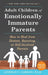 Adult Children of Emotionally Immature Parents: How to Heal from Distant, Rejecting, or Self-Involved Parents by Lindsay C. Gibson