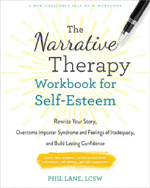 The Narrative Therapy Workbook for Self-Esteem: Rewrite Your Story, Overcome Imposter Syndrome and Feelings of Inadequacy, and Build Lasting Confidenc by Phil Lane