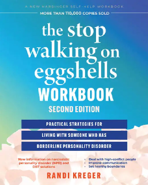The Stop Walking on Eggshells Workbook: Practical Strategies for Living with Someone Who Has Borderline Personality Disorder by Randi Kreger