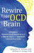 Rewire Your OCD Brain: Powerful Neuroscience-Based Skills to Break Free from Obsessive Thoughts and Fears by Catherine M. Pittman