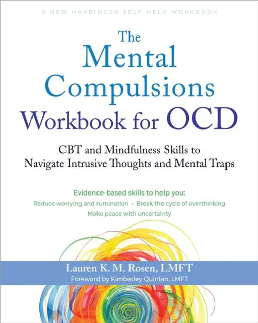 The Mental Compulsions Workbook for Ocd: CBT and Mindfulness Skills to Navigate Intrusive Thoughts and Mental Traps by Lauren K. M. Rosen, Kimberley Quinlan