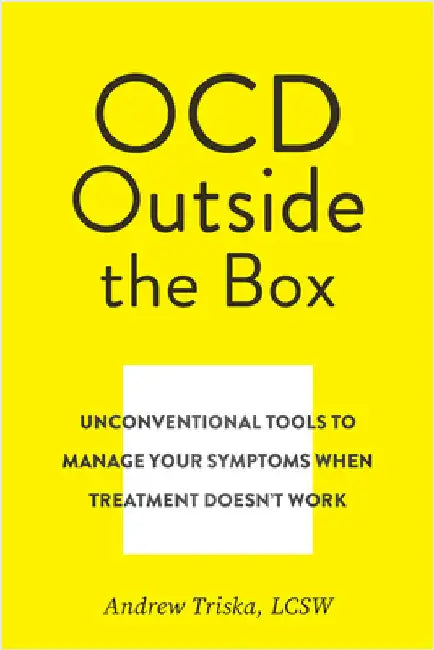 When Ocd Treatment Doesn't Work: A Flexible, Creative, Somewhat Unorthodox Toolkit to Help You Manage Obsessions and Compulsions by Triska, Andrew