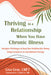 Thriving in a Relationship When You Have Chronic Illness: Navigate Challenges and Keep Your Relationship Strong Using Acceptance and Commitment Therap by Lisa Gray, Cynthia Li
