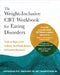 The Weight-Inclusive CBT Workbook for Eating Disorders: Tools to Reject Diet Culture, Heal Body Shame, and Promote Recovery by Lauren Muhlheim, Jennifer Averyt, Shannon Patterson