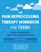 The Pain Reprocessing Therapy Workbook for Teens: Rewire Your Brain to Find Relief from Chronic Pain by Daniella Deutsch, Penina Zilberberg, Paulina Soble