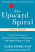 The Upward Spiral: Using Neuroscience to Reverse the Course of Depression, One Small Change at a Time by Korb, Alex