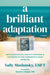 A Brilliant Adaptation: How Dissociative Identity Disorder and the Power of the Therapeutic Bond Saved Me by Sally Maslansky, Daniel J. Siegel