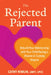 The Rejected Parent: Rebuild Your Relationship with Your Child During and After a Divorce or Custody Dispute by Cathy Himlin