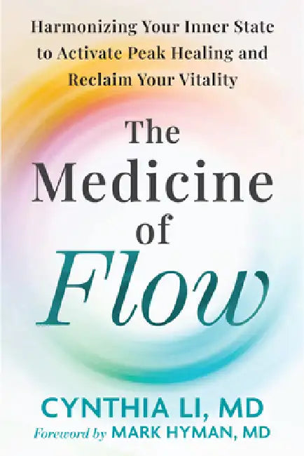 The Medicine of Flow: Harmonizing Your Inner State for Effortless Healing by Cynthia Li, Mark Hyman
