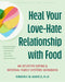 Heal Your Love-Hate Relationship with Food: An Intuitive Eating and Internal Family Systems Workbook by Kimberly M. Daniels
