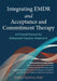 Integrating EMDR and Acceptance and Commitment Therapy: A Clinical Manual for Enhanced Trauma Treatment by Tara L. Travia